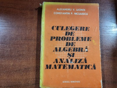 Culegere de probleme de algebra si analiza matematica-Alex.V.Leonte,C.Niculescu foto