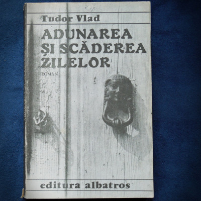 ADUNAREA SI SCADEREA ZILELOR - TUDOR VLAD - ROMAN foto