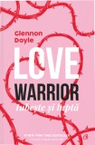 Cumpara ieftin Love Warrior. Iubeste si lupta/Glennon Doyle