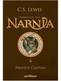 Printul Caspian. Seria Cronicile din Narnia. Volumul 4/C.S. Lewis