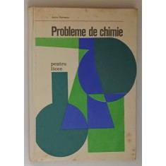 PROBLEME DE CHIMIE - PENTRU LICEE SI ADMITERE IN INVATAMANTUL SUPERIOR de ACHIM MARINESCU , 1970
