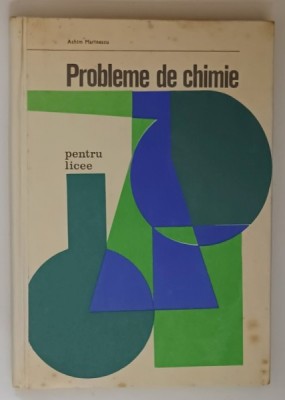 PROBLEME DE CHIMIE - PENTRU LICEE SI ADMITERE IN INVATAMANTUL SUPERIOR de ACHIM MARINESCU , 1970 foto