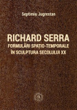 Richard Serra - Paperback brosat - Septimiu Jugrestan - Școala Ardeleană
