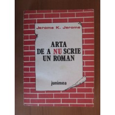 Jerome K Jerome - Arta de a nu scrie un roman