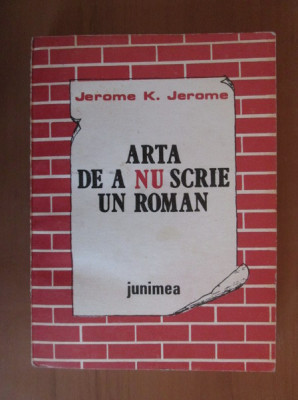 Jerome K Jerome - Arta de a nu scrie un roman foto