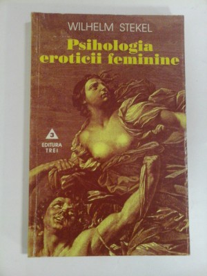 PSIHOLOGIA EROTICII FEMININE - WILHELM STEKEL foto