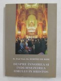 DESPRE INNOIREA SI INDUMNEZEIREA OMULUI IN HRISTOS de Pr. Prof. Dr . DUMITRU GH. RADU , 2007