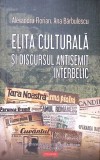 ELITA CULTURALA SI DISCURSUL ANTISEMIT INTERBELIC-ALEXANDRU FLORIAN, ANA BARBULESCU-349716