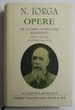 N. IORGA , OPERE , ISTORIA LITERATURII ROMANESTI , EPOCA VECHE , ADDENDA II ( SEC. XVIII ) , VOLUMUL VII , 2022 *EDITIE DE LUX TIPARITA PE HARTIE DE B