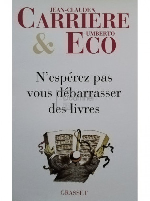 Jean Claude Carriere, Umberto Eco - N&amp;#039;esperez pas vous debarrasser des livres (editia 2009) foto