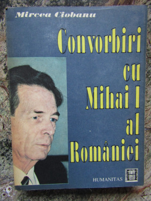 CONVORBIRI CU MIHAI I AL ROMANIEI-MIRCEA CIOBANU foto