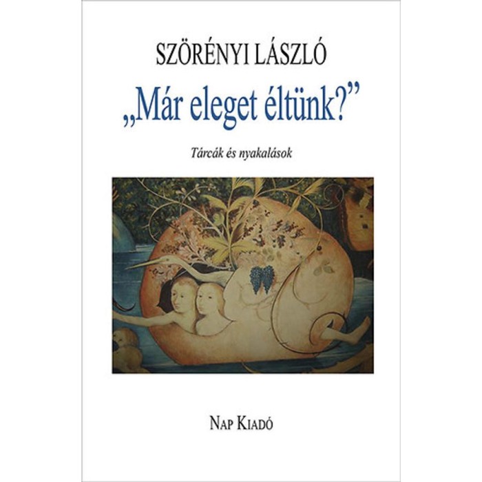 &bdquo;M&aacute;r eleget &eacute;lt&uuml;nk?&rdquo; - T&aacute;rc&aacute;k &eacute;s nyakal&aacute;sok - Sz&ouml;r&eacute;nyi L&aacute;szl&oacute;