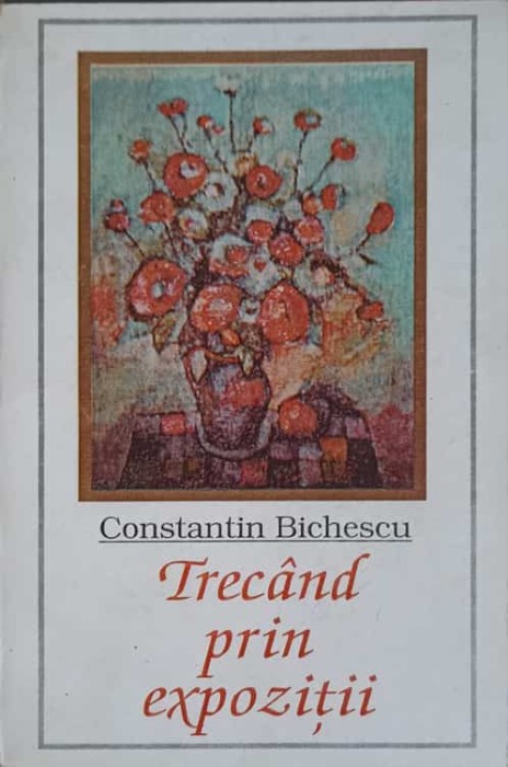 TRECAND PRIN EXPOZITII-CONSTANTIN BICHESCU-248542