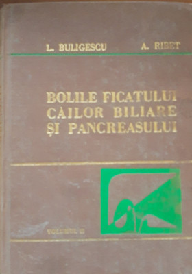 Bolile ficatului, cailor biliare si pancreasului L. Buligescu, A. Rivet vol 2 foto