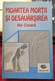 Moartea mortii si desavarsirea - Ilie Cioara