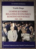 Lumini si umbre : relatiile economice romano-sovietice : 1965-1989 / Vasile Buga