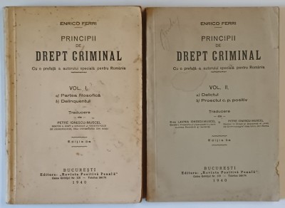 PRINCIPII DE DREPT CRIMINAL , EDITIA A II - A , , VOLUMELE I - II , traducere de PETRE IONESCU - MUSCEL , de ENRICO FERRI , 1940 foto
