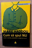 Cum sa spui NU acasa, la serviciu, prietenilor, in viata de zi cu zi. Editura Trei, 2003 - Marie Haddou
