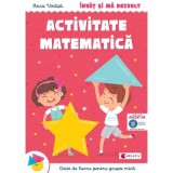 Invat si ma dezvolt &ndash; Activitate matematica (grupa mica) - Anca Vodita Editie 2023