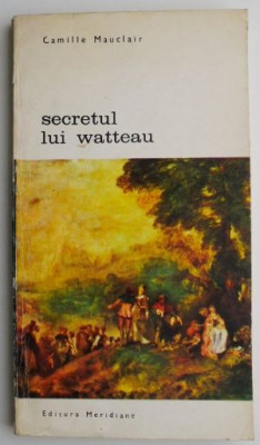 Secretul lui Watteau &amp;ndash; Camille Mauclair foto