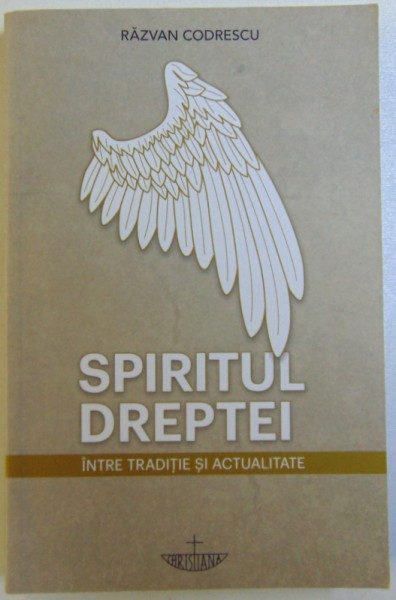 SPIRITUL DREPTEI, INTRE TRADITIE SI ACTUALITATE de RAZVAN CODRESCU, 2018,