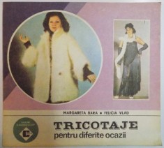 TRICOTAJE PENTRU DIFERITE OCAZII de MARGARETA BARA , FELICIA VLAD , 1993 *PREZINTA HALOURI DE APA