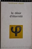 Le desir d&#039;eternite - Ferdinand Alquie - Carte (Noua/Anticariat) - Stare Buna/Foarte Buna