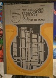 Sever Serban - Tehnologia prelucrarii titeiului si a petrochimiei. Manual pentru clasa a XII-a si scoli profesionale (1980)