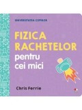 Fizica rachetelor pentru cei mici/Chris Ferrie