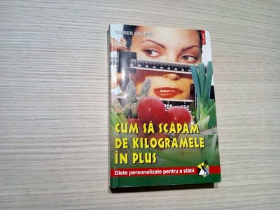 CUM SA SCAPAM DE KILOGRAMELE IN PLUS - Damian Galtier - 2002, 383 p. foto