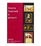 - Istoria ilustrata a picturii - 1000 de reproduceri in culori -