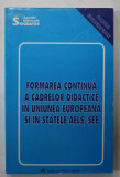 FORMAREA CONTINUA A CADRELOR DIDACTICE IN UNIUNEA EUROPEANA SI IN STATELE AELS / SEE , 1997