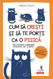 Cum sa cresti si sa te porti ca o pisica