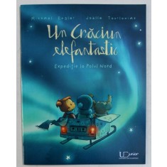 UN CRACIUN ELEFANTASTIC - EXPEDITIE LA POLUL NORD de MICHAEL ENGLER , ilustratii de JOELLE TOURLONIAS , 2016