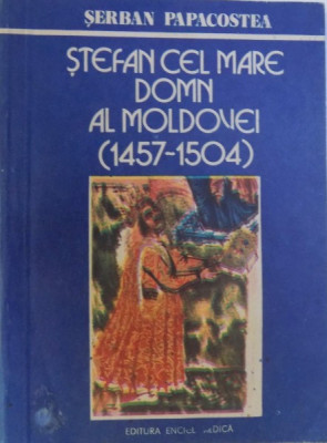 S. Papacostea - Ștefan cel Mare domn al Moldovei (1457-1504) foto