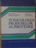 Toxicologia Produselor Alimentare - Gavrila Popa, Dumitrache, Apostol, Segal, Teodoru - 1986, Editura Academiei Romane
