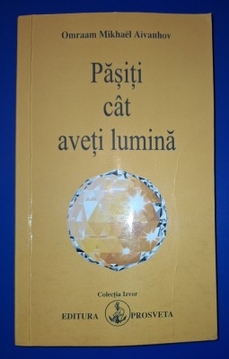 Omraam Mikhael Aivanhov - Pășiți cat aveți lumina foto