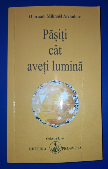 Omraam Mikhael Aivanhov - Pășiți cat aveți lumina
