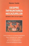 Despre &icirc;nfruntarea necazurilor - Paperback brosat - Danion Vasile - Areopag