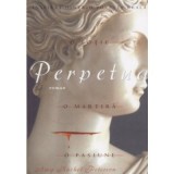 Perpetua. O sotie, o martira, o pasiune - Amy Rachel Peterson