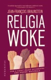 Cumpara ieftin Religia woke. Cum a cazut prada Occidentul unei miscari irationale/Jean-Francois Braunstein, Humanitas