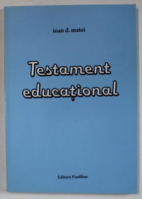 TESTAMENT EDUCATIONAL de IOAN D. MATEI , 2009 foto