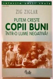 Putem creste copii buni intr-o lume negativa! - Zig Ziglar