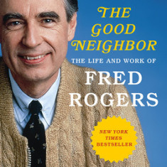 The Good Neighbor: The Life and Work of Fred Rogers