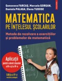 Matematica pe &icirc;nțelesul școlarilor. Metode de rezolvare a exercițiilor și problemelor de matematică