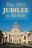 The 2025 Jubilee in Rome: The Complete Pilgrim Guide