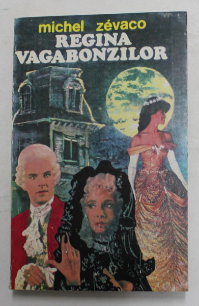 REGINA VAGABONZILOR , roman de MICHEL ZEVACO , 1994