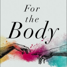 For the Body: Recovering a Theology of Gender, Sexuality, and the Human Body