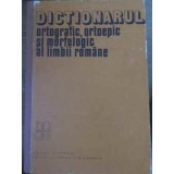 DICTIONARUL ORTOGRAFIC ORTOEPIC SI MORFOLOGIC AL LIMBII ROMANE-MIOARA AVRAM, ELENA CARABULEA SI COLAB.-216771