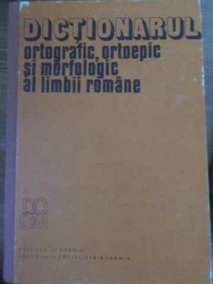 DICTIONARUL ORTOGRAFIC ORTOEPIC SI MORFOLOGIC AL LIMBII ROMANE-COLECTIV foto